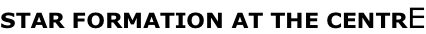 STAR FORMATION AT THE CENTRE